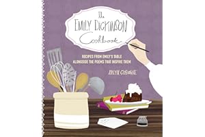 The Emily Dickinson Cookbook: Recipes from Emily's Table Alongside the Poems That Inspire Them