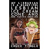 My Librarian Is A Beautiful Lesbian Ice Cream Cone And She Tastes Amazing