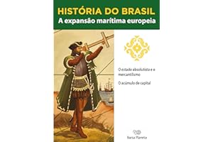 História do Brasil - Livro I - A Expansão Marítima Europeia O Estado Absolutista E O Mercantilismo (Portuguese Edition)