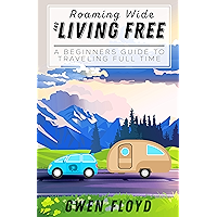 Roaming Wide and Living Free: A Beginners Guide to Traveling Full Time book cover Roaming Wide and Living Free: A Beginners Guide to Traveling Full Time book cover