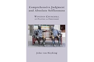 Comprehensive Judgment and Absolute Selflessness: Winston Churchill on Politics as Friendship