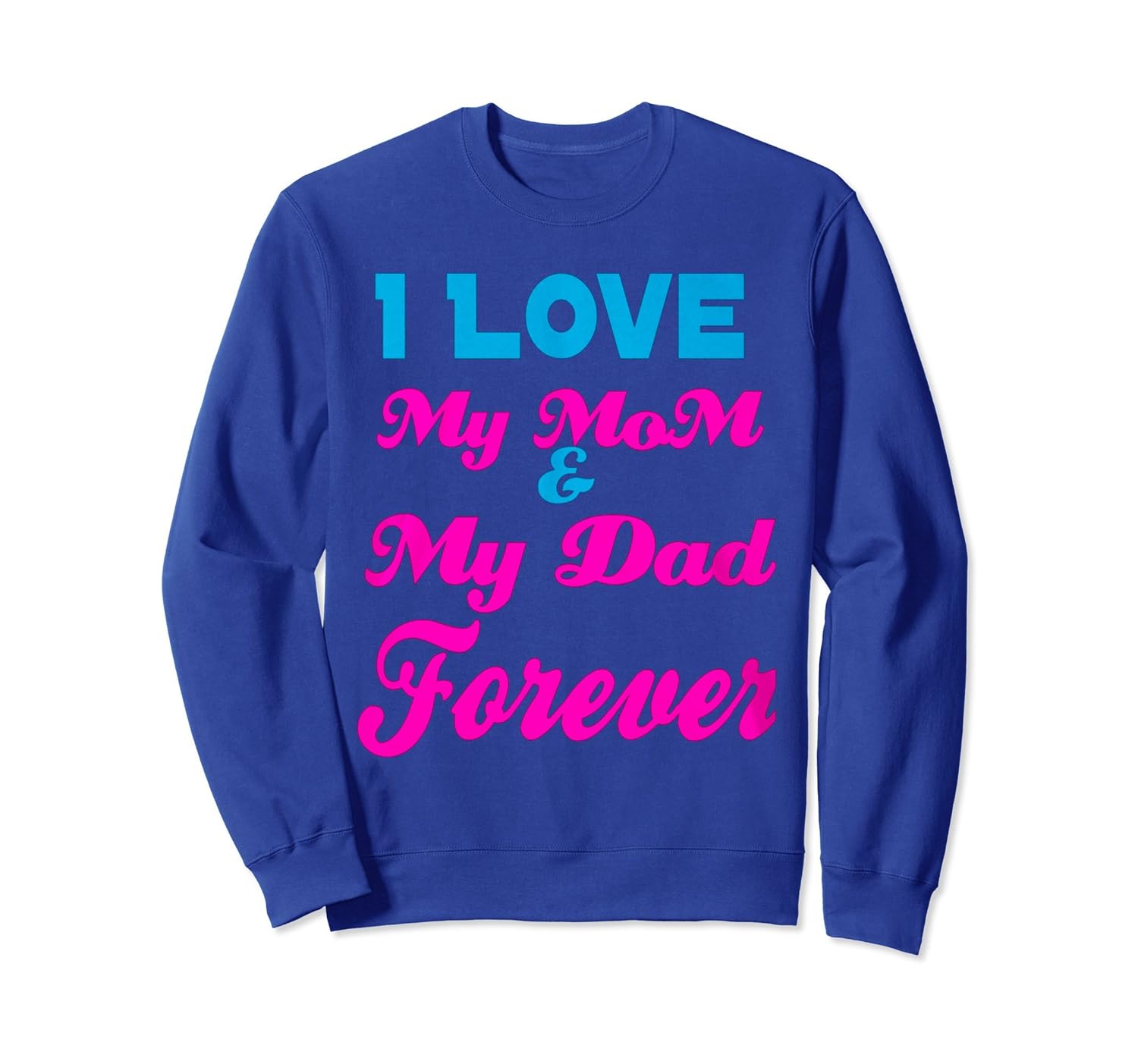 I Love My Mom and My Dad forever SweatShirt-anz