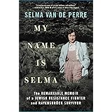 My Name Is Selma: The Remarkable Memoir of a Jewish Resistance Fighter and Ravensbrück Survivor