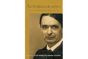 Autobiography: Chapters in the Course of My Life, 1861–1907 (CW 28) (The Collected Works of Rudolf Steiner, 28)