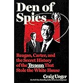 Den of Spies: Reagan, Carter, and the Secret History of the Treason That Stole the White House: A Provocative History with De