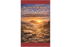 Walking In The Word: Trusting God: A Discipleship Guide for Learning to Trust the Lord (Walking In The Word: A Complete Disci