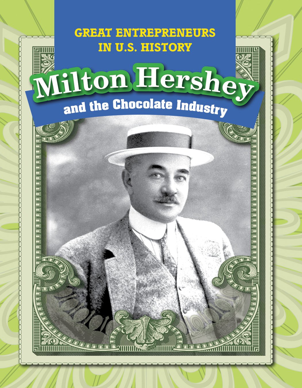 Milton Hershey And The Chocolate Industry (Great Entrepreneurs In U.s.  History): Kawa, Katie: 9781499421354: Amazon.com: Books