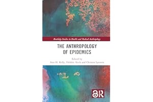 The Anthropology of Epidemics (Routledge Studies in Health and Medical Anthropology)