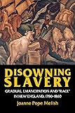 Disowning Slavery: Gradual Emancipation and Race in New England, 1780–1860