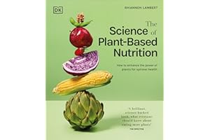 The Science of Plant-based Nutrition: How to Enhance the Power of Plants for Optimal Health: The Sunday Times Bestseller (The Science of Food)