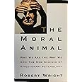 The Moral Animal: Why We Are The Way We Are: The New Science of Evolutionary