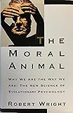 The Moral Animal: Why We Are The Way We Are:  The New Science of Evolutionary