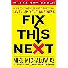 Fix This Next: Make the Vital Change That Will Level Up Your Business