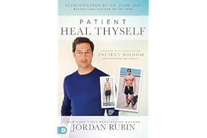 Patient Heal Thyself: A Remarkable Health Program Combining Ancient Wisdom with Groundbreaking Clinical Research