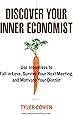 Discover Your Inner Economist: Use Incentives to Fall in Love, Survive Your Next Meeting, and Motivate Your Dentist