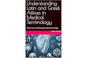 Understanding Latin and Greek Affixes in Medical Terminology: Understanding Latin and Greek Affixes in Medical Terminology
