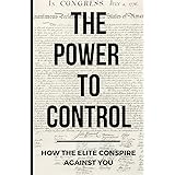 The Power To Control: How the Elite Conspire Against You