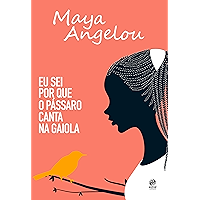 Eu sei por que o pássaro canta na gaiola: Autobiografia de Maya Angelou (Portuguese Edition) book cover Eu sei por que o pássaro canta na gaiola: Autobiografia de Maya Angelou (Portuguese Edition) book cover