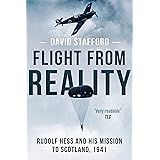 Flight From Reality: Rudolf Hess and his mission to Scotland 1941 (David Stafford World War II History)