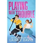 Playing with Trouble: A Brother's Best Friend Romance