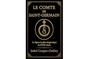 Le Comte de Saint-Germain: L’énigme de l’alchimiste qui fascinait les rois (biographie ésotérique du XVIIIᵉ siècle) (French E