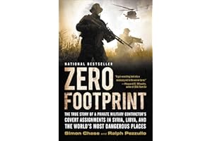 Zero Footprint: The True Story of a Private Military Contractor¿s Covert Assignments in Syria, Libya, And the World¿s Most Da
