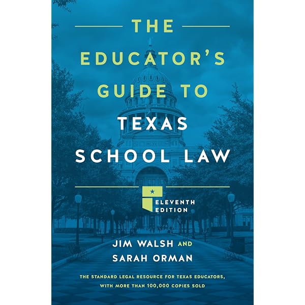The Educator's Guide to Texas School Law: Eleventh Edition: Walsh