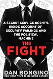 The Fight: A Secret Service Agent's Inside Account of Security Failings and the Political Machine
