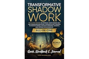 Transformative Shadow Work: Guide, Workbook & Journal—The 3-Step System to Embrace Your Hidden Self and Transcend Emotional T