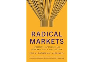 Radical Markets: Uprooting Capitalism and Democracy for a Just Society