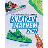 Sneaker Mayhem: The Ultimate Sneaker Book For Sneakerheads 2021 Edition