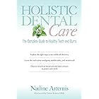 Holistic Dental Care: The Complete Guide to Healthy Teeth and Gums