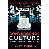 Convergence Culture: Where Old and New Media Collide