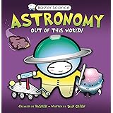 Basher Science: Astronomy: Out of this World!