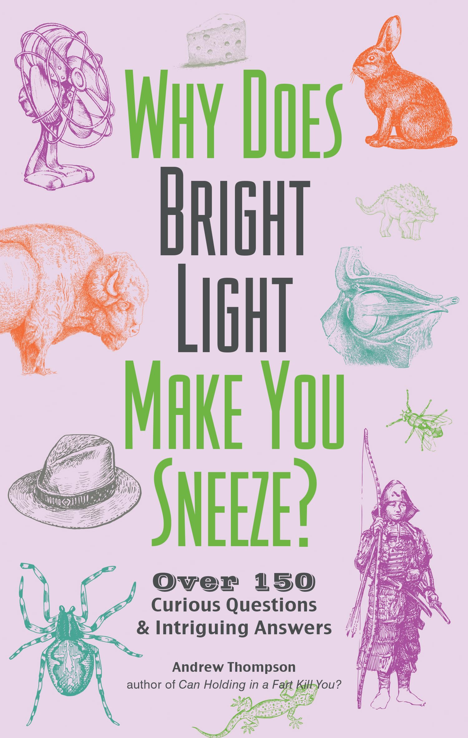 Why Does Bright Light Make You Sneeze?: Over 150 Curious Questions and Intriguing Answers (Fascinating Bathroom Readers) Why Does Bright Light Make You Sneeze?: Over 150 Curious Questions and Intriguing Answers (Fascinating Bathroom Readers) Paperback