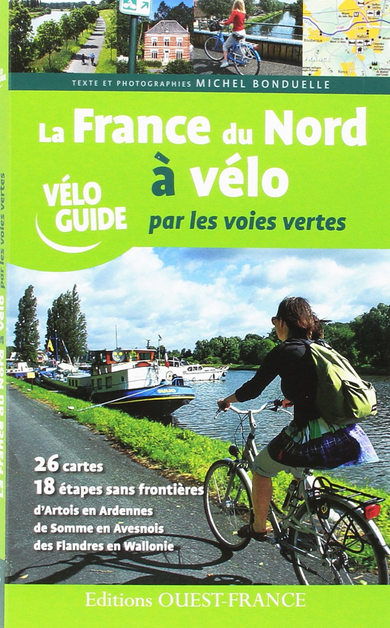 France Du Nord A Velo Par Les Voies Vertes Tourisme Veloguides French Edition Bonduelle Michel Amazon Com Books
