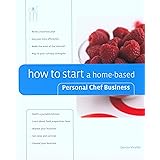 How to Start a Home-based Personal Chef Business (Home-based Business Series)