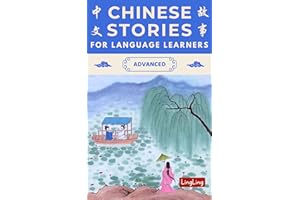 Chinese Stories for Language Learners: Advanced �C A Bilingual Collection of Folktales, Idioms, Proverbs, Myths, Historical & 