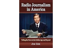 Radio Journalism in America: Telling the News in the Golden Age and Beyond
