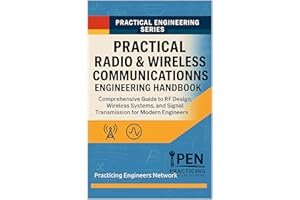 Practical Radio & Wireless Communications Engineering Handbook: Comprehensive Guide to RF Design, Wireless Systems, and Signa