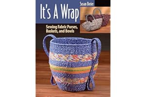 It's a Wrap: Sewing Fabric Purses, Baskets, and Bowls