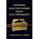 Knowing God the Father Through the Old Testament (Knowing God Through the Old Testament Set)