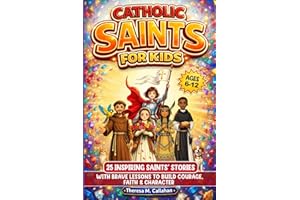 Catholic Saints For Kids: 25 Inspiring Saints’ Stories with Brave Lessons to Build Courage, Faith & Character (Ages 6-12)