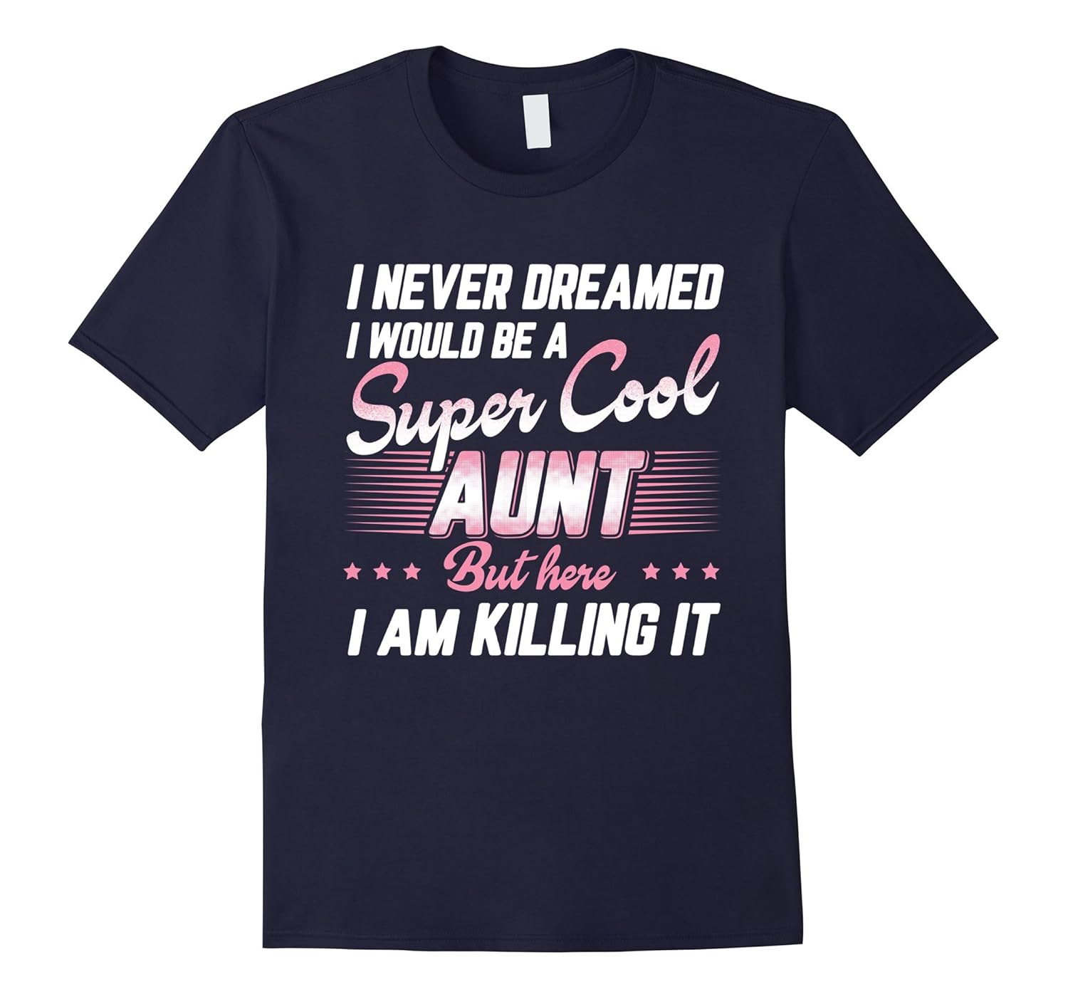 I Never Dreamed I Would Be A Super Cool Aunt T-Shirt-ANZ