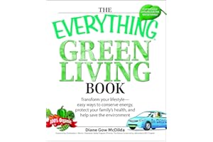 The Everything Green Living Book: Easy ways to conserve energy, protect your family's health, and help save the environment (