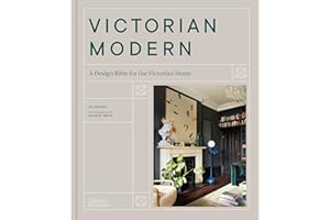 Victorian Modern: A Design Bible for the Victorian Home