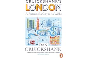 Cruickshank’s London: A Portrait of a City in 13 Walks