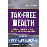 Tax-Free Wealth: How to Build Massive Wealth by Permanently Lowering Your Taxes (Rich Dad Advisors)