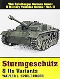 Sturmgeschutz & Its Variants: (Spielberger German Armor & Military Vehicles Series, Vol 2)