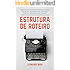 Estrutura de Roteiro - Como Escrever Um Livro: Aprenda a escrever histórias de sucesso com as técnicas usadas no cinema